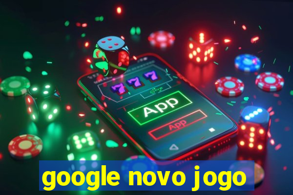 google novo jogo